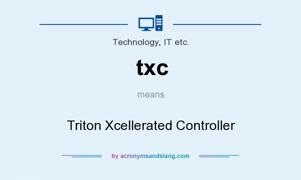 What does txc mean? It stands for Triton Xcellerated Controller