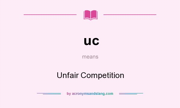 What does uc mean? It stands for Unfair Competition