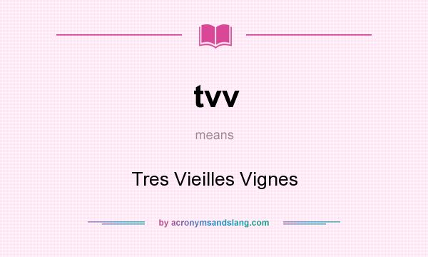 What does tvv mean? It stands for Tres Vieilles Vignes