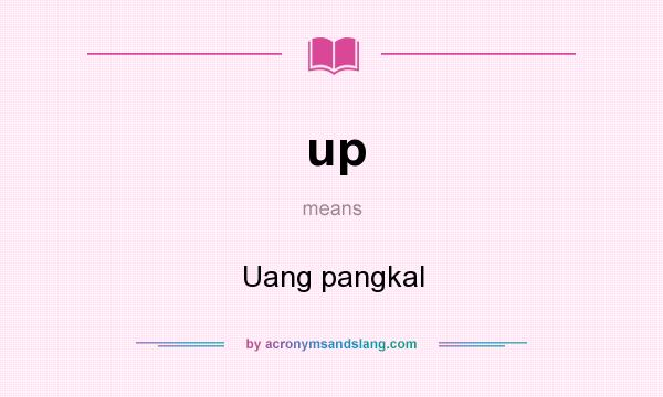 What does up mean? It stands for Uang pangkal