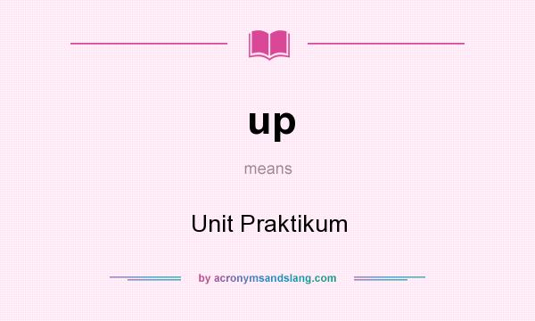 What does up mean? It stands for Unit Praktikum