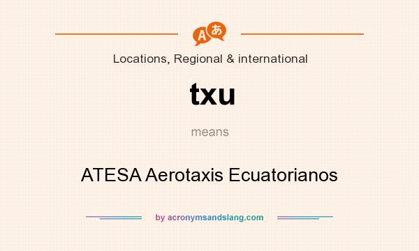 What does txu mean? It stands for ATESA Aerotaxis Ecuatorianos