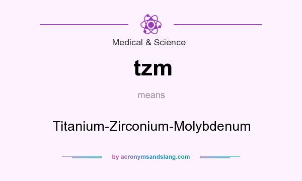 What does tzm mean? It stands for Titanium-Zirconium-Molybdenum