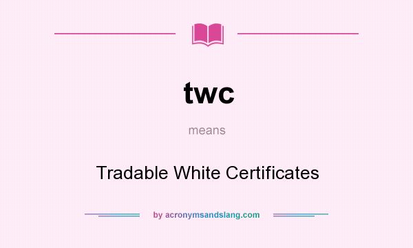 What does twc mean? It stands for Tradable White Certificates