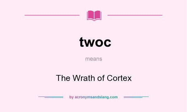 What does twoc mean? It stands for The Wrath of Cortex