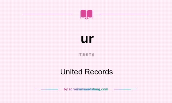 What does ur mean? It stands for United Records