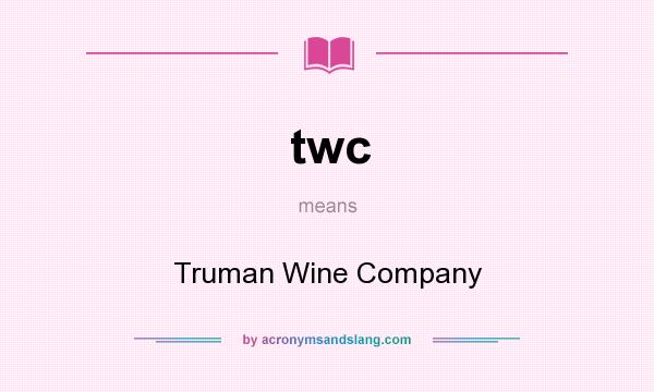 What does twc mean? It stands for Truman Wine Company