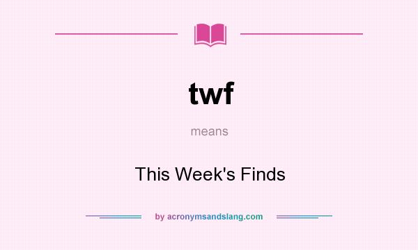 What does twf mean? It stands for This Week`s Finds