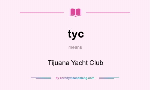 What does tyc mean? It stands for Tijuana Yacht Club