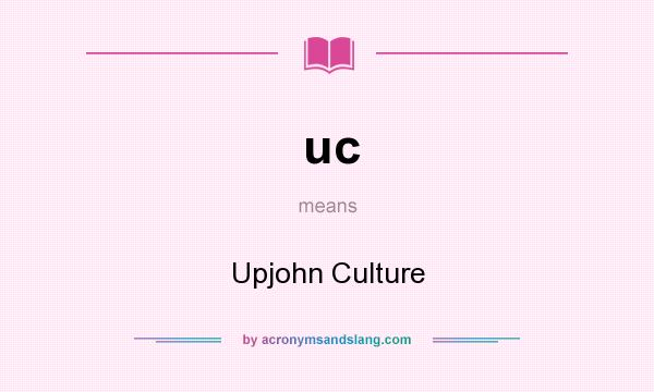 What does uc mean? It stands for Upjohn Culture