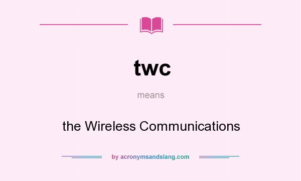 What does twc mean? It stands for the Wireless Communications