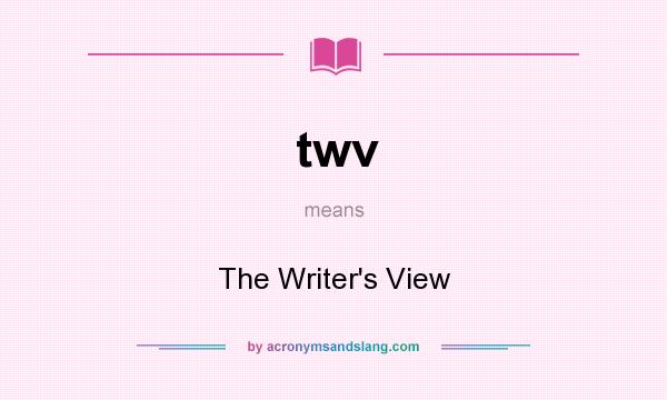 What does twv mean? It stands for The Writer`s View