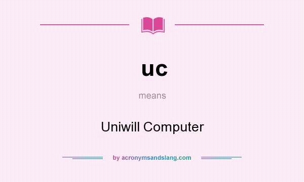 What does uc mean? It stands for Uniwill Computer