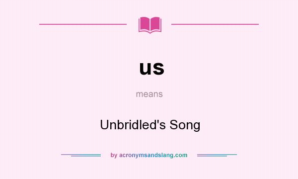 What does us mean? It stands for Unbridled`s Song