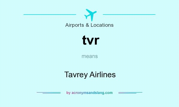 What does tvr mean? It stands for Tavrey Airlines