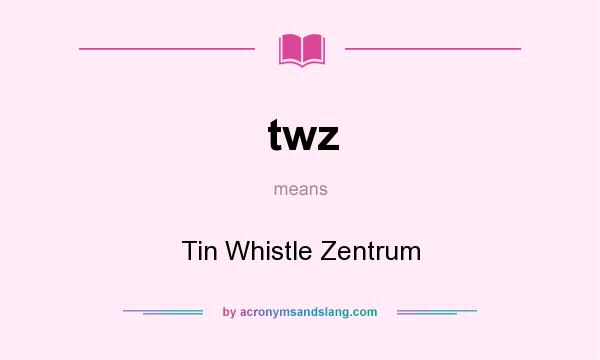 What does twz mean? It stands for Tin Whistle Zentrum