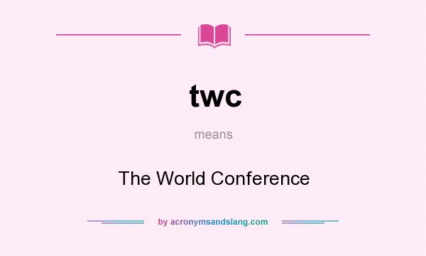 What does twc mean? It stands for The World Conference