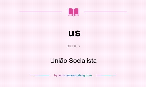 What does us mean? It stands for União Socialista