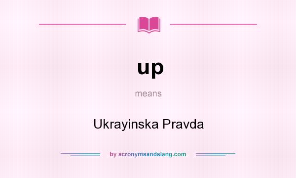 What does up mean? It stands for Ukrayinska Pravda