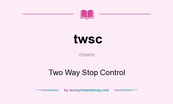What does twsc mean? It stands for Two Way Stop Control