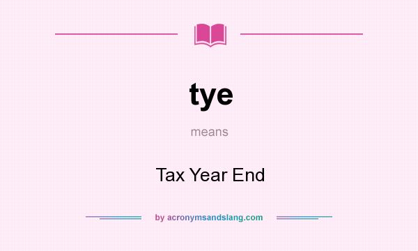 What does tye mean? It stands for Tax Year End