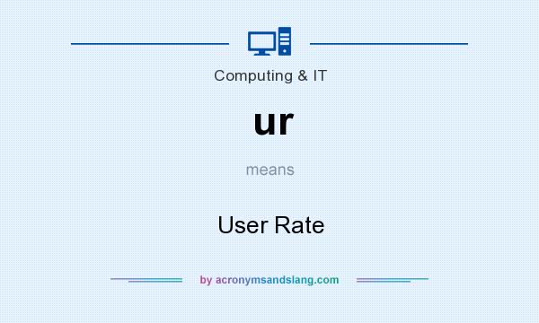 What does ur mean? It stands for User Rate