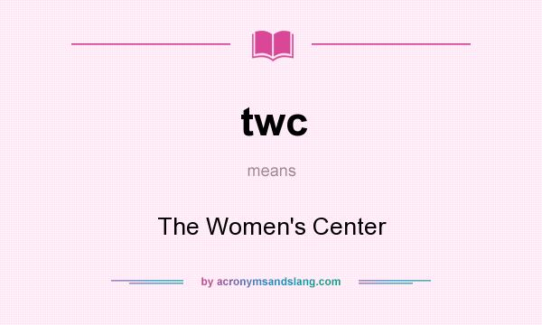What does twc mean? It stands for The Women`s Center