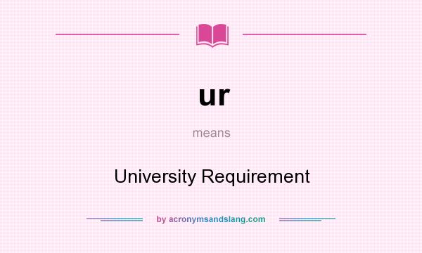 What does ur mean? It stands for University Requirement