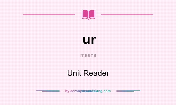 What does ur mean? It stands for Unit Reader