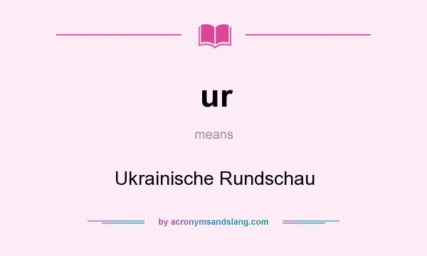 What does ur mean? It stands for Ukrainische Rundschau