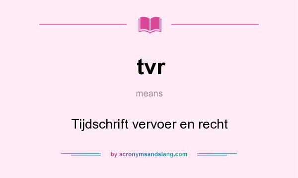 What does tvr mean? It stands for Tijdschrift vervoer en recht