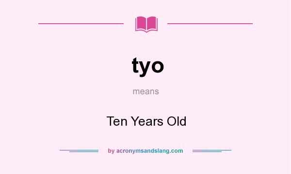 What does tyo mean? It stands for Ten Years Old