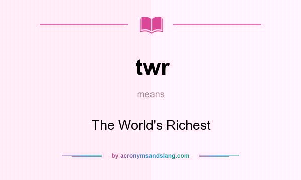 What does twr mean? It stands for The World`s Richest