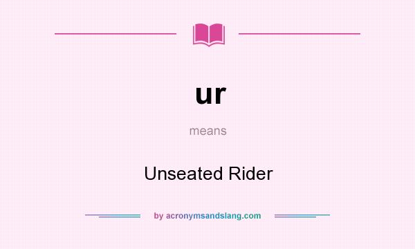 What does ur mean? It stands for Unseated Rider