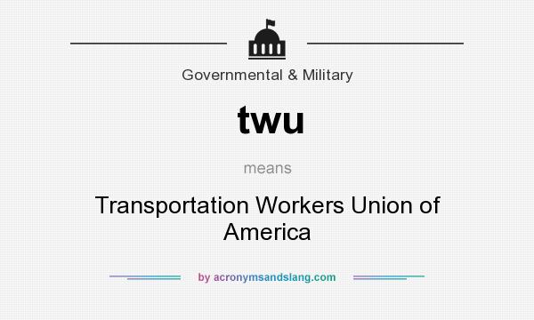 What does twu mean? It stands for Transportation Workers Union of America