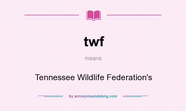 What does twf mean? It stands for Tennessee Wildlife Federation`s