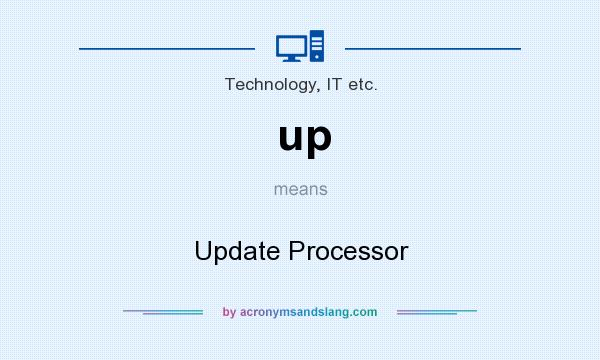 What does up mean? It stands for Update Processor