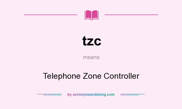 What does tzc mean? It stands for Telephone Zone Controller