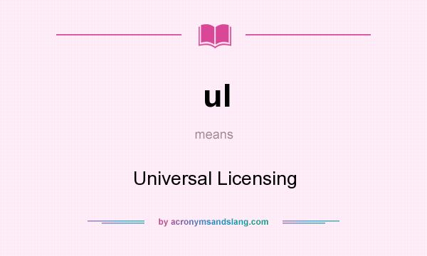 What does ul mean? It stands for Universal Licensing