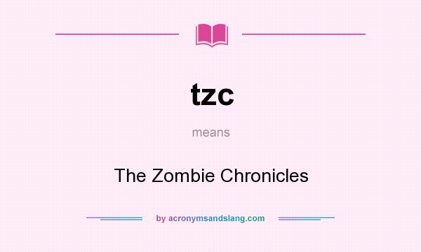 What does tzc mean? It stands for The Zombie Chronicles