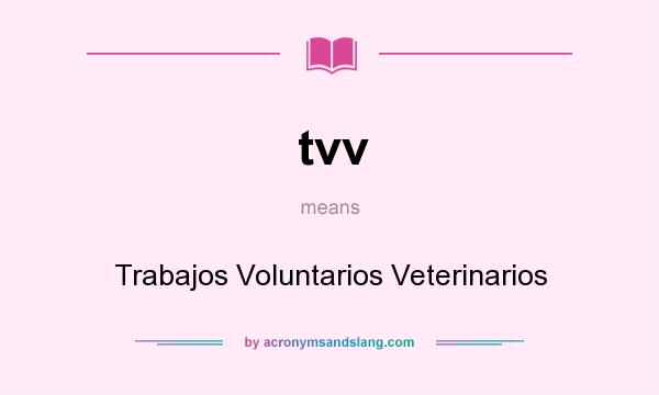 What does tvv mean? It stands for Trabajos Voluntarios Veterinarios