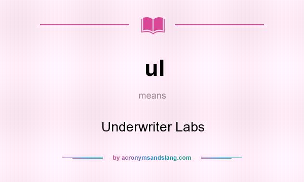 What does ul mean? It stands for Underwriter Labs