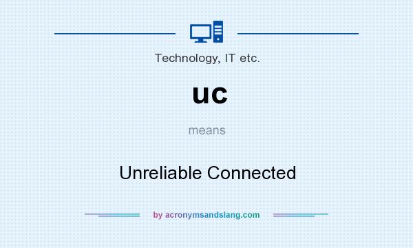 What does uc mean? It stands for Unreliable Connected