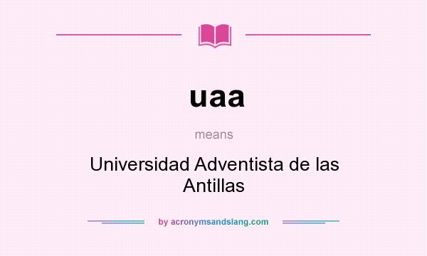 What does uaa mean? It stands for Universidad Adventista de las Antillas