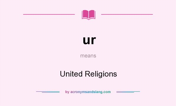 What does ur mean? It stands for United Religions
