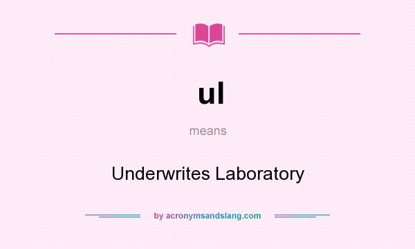 What does ul mean? It stands for Underwrites Laboratory