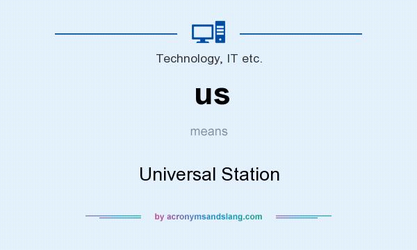 What does us mean? It stands for Universal Station