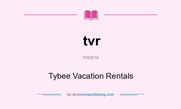 What does tvr mean? It stands for Tybee Vacation Rentals