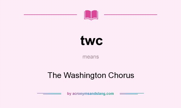 What does twc mean? It stands for The Washington Chorus