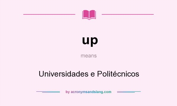 What does up mean? It stands for Universidades e Politécnicos